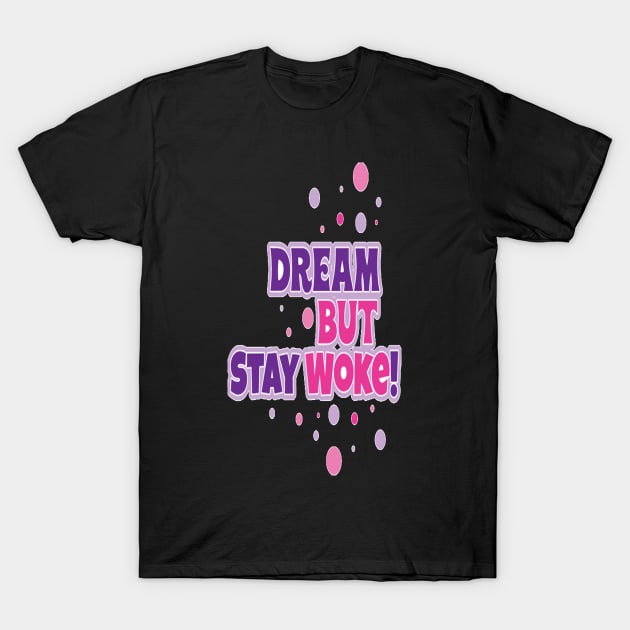 Dream But Stay Woke T-Shirt by FaithsCloset